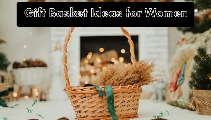 Creative Gift Basket Ideas for Women